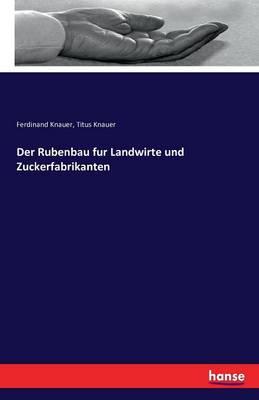 Der Rubenbau Fur Landwirte Und Zuckerfabrikanten (Paperback)