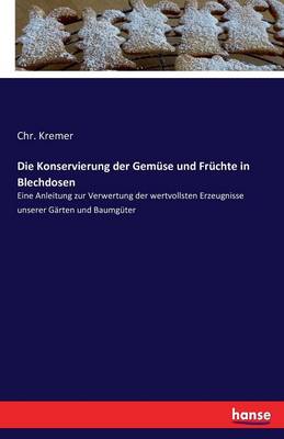 Die Konservierung Der Gemuse Und Fruchte in Blechdosen (Paperback)