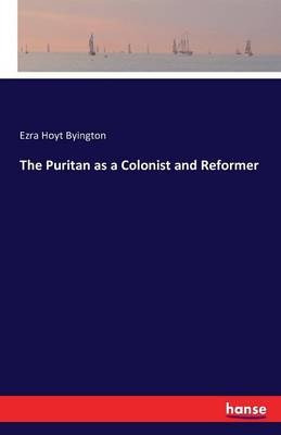 The Puritan as a Colonist and Reformer (Paperback)