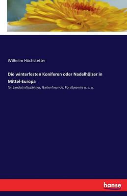 Die Winterfesten Koniferen Oder Nadelholzer in Mittel-Europa (Paperback)