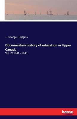 Documentary History of Education in Upper Canada (Paperback)