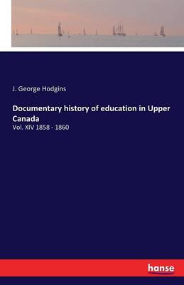 Documentary History of Education in Upper Canada (Paperback)