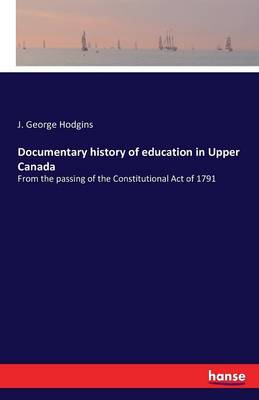 Documentary History of Education in Upper Canada (Paperback)