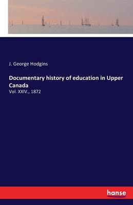 Documentary History of Education in Upper Canada (Paperback)