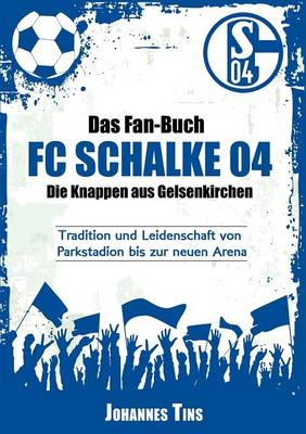 Das Fan-Buch FC Schalke 04 - Die Knappen Aus Gelsenkirchen (Paperback)