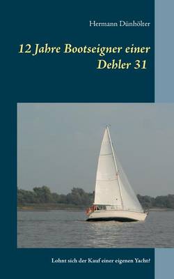 12 Jahre Bootseigner Einer Dehler 31 (Paperback)