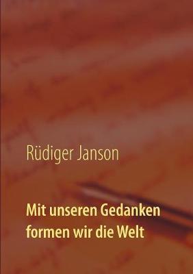 Mit Unseren Gedanken Formen Wir Die Welt (Paperback)