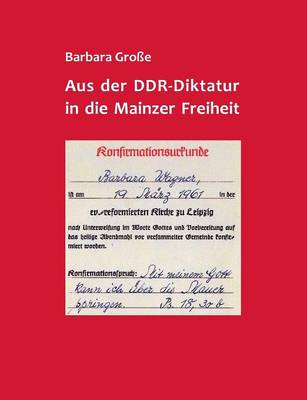 Aus Der Ddr-Diktatur in Die Mainzer Freiheit (Paperback)