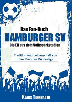 Das Fan-Buch Hamburger Sv - Die Elf Aus Dem Volksparkstadion (Paperback)