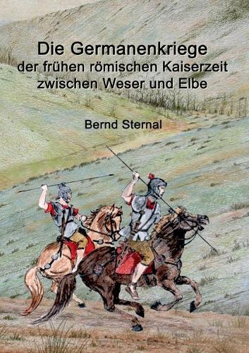Die Germanenkriege der fruhen roemischen Kaiserzeit zwischen Weser und Elbe (Paperback)