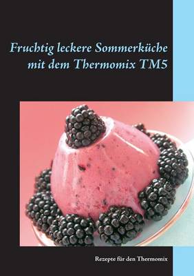 Fruchtig Leckere Sommerkuche Mit Dem Thermomix Tm5 (Paperback)