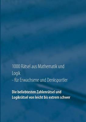 1000 Ratsel Aus Mathematik Und Logik Fur Erwachsene Und Denksportler (Paperback)