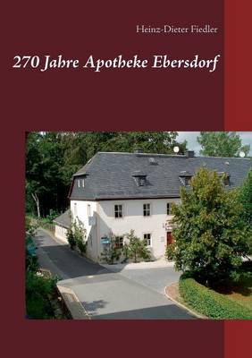 270 Jahre Apotheke Ebersdorf (Paperback)
