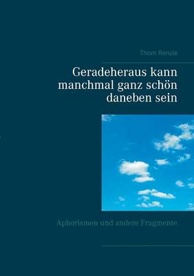 Geradeheraus Kann Manchmal Ganz Schon Daneben Sein (Paperback)