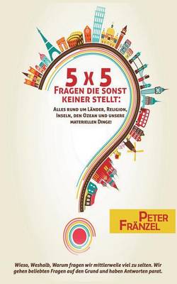 5 X 5 Fragen Die Sonst Keiner Stellt: Alles Rund Um Lander, Religion, Inseln, Den Ozean Und Unsere Materiellen Dinge! (Paperback)