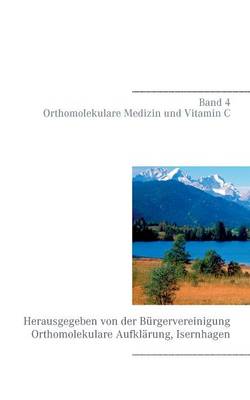 Band 4 - Orthomolekulare Medizin Und Vitamin C (Paperback)
