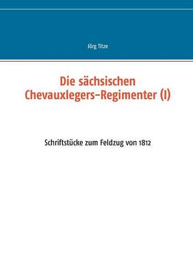 Die sachsischen Chevauxlegers-Regimenter (I) (Paperback)