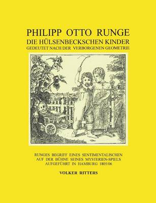 Philipp Otto Runge - Die Hulsenbeckschen Kinder - Gedeutet Nach Der Verborgenen Geometrie (Paperback)