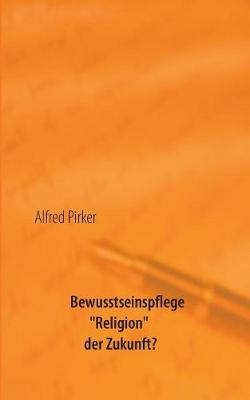 Bewusstseinspflege "Religion" Der Zukunft? (Paperback)