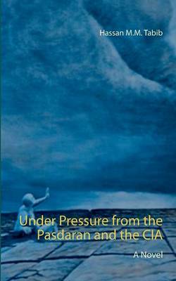 Under Pressure from the Pasdaran and the CIA (Paperback)