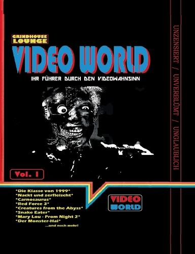 Grindhouse Lounge: Video World Vol.1 - Ihr Filmfuhrer Durch Den Videowahnsinn Mit Retroreviews Zu Nackt Und Zerfleischt, C2 - Killerinsect, Die Klasse Von 1999, Kinder Des Zorns 2, Creatures from the Abyss, Carnosaurus, Sneak Eater Und Mehr! (Paperback)