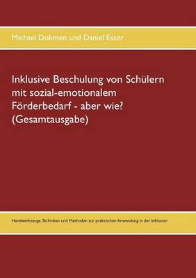 Inklusive Beschulung von Schulern mit sozial-emotionalem Foerderbedarf - aber wie? (Gesamtausgabe) (Paperback)