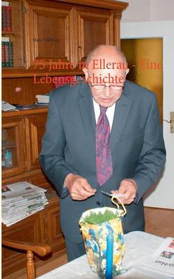 75 Jahre in Ellerau - Eine Lebensgeschichte (Paperback)
