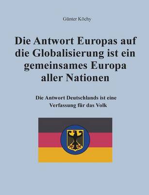 Die Antwort Europas Auf Die Globalisierung Ist Ein Gemeinsames Europa Aller Nationen (Paperback)