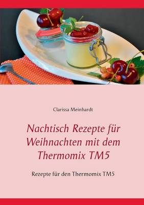 Nachtisch Rezepte Fur Weihnachten Mit Dem Thermomix Tm5 (Paperback)