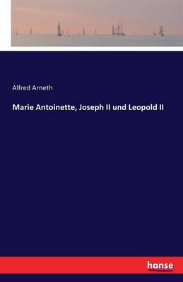 Marie Antoinette, Joseph II Und Leopold II (Paperback)
