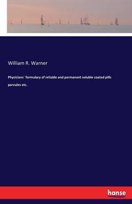Physicians Formulary of Reliable and Permanent Soluble Coated Pills Parvules Etc. (Paperback)