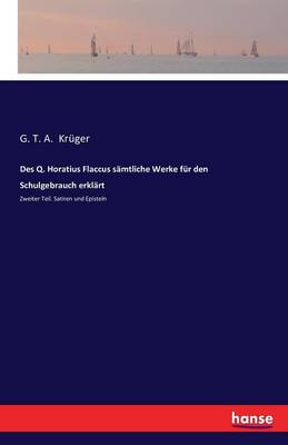 Des Q. Horatius Flaccus S mtliche Werke F r Den Schulgebrauch Erkl rt (Paperback)