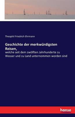 Geschichte Der Merkw rdigsten Reisen (Paperback)