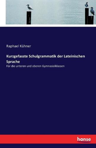 Kurzgefasste Schulgrammatik Der Lateinischen Sprache (Paperback)