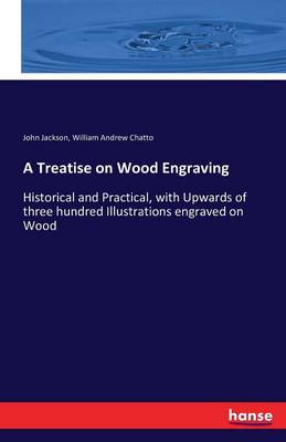 A Treatise on Wood Engraving (Paperback)