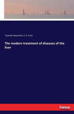 The Modern Treatment of Diseases of the Liver (Paperback)