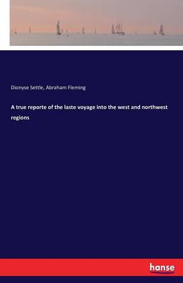 A True Reporte of the Laste Voyage Into the West and Northwest Regions (Paperback)