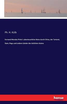 Fernand Mendez Pinto s Abenteuerliche Reise Durch China, Der Tartarei, Siam, Pegu Und Andere L nder Des stlichen Asiens (Paperback)