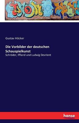 Die Vorbilder Der Deutschen Schauspielkunst (Paperback)