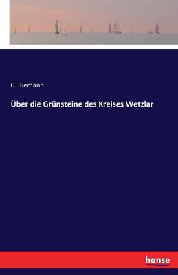 ber Die Gr nsteine Des Kreises Wetzlar (Paperback)