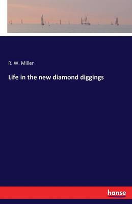 Life in the New Diamond Diggings (Paperback)