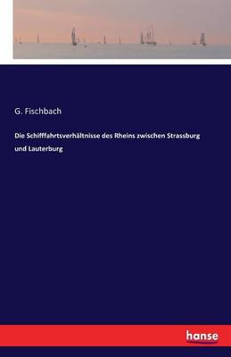 Die Schifffahrtsverhaltnisse Des Rheins Zwischen Strassburg Und Lauterburg (Paperback)