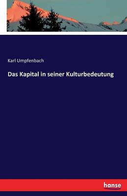 Das Kapital in Seiner Kulturbedeutung (Paperback)