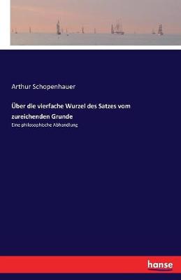 Uber Die Vierfache Wurzel Des Satzes Vom Zureichenden Grunde (Paperback)