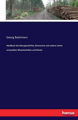 Handbuch Der Naturgeschichte, Oeconomie Und Anderer Damit Verwandten Wissenschaften Und Kunste (Paperback)