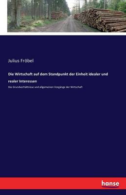 Die Wirtschaft Auf Dem Standpunkt Der Einheit Idealer Und Realer Interessen (Paperback)