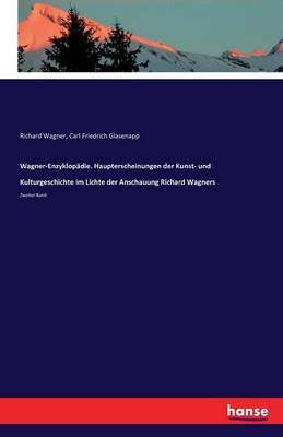 Wagner-Enzyklopadie. Haupterscheinungen Der Kunst- Und Kulturgeschichte Im Lichte Der Anschauung Richard Wagners (Paperback)