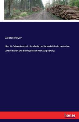 Uber Die Schwankungen in Dem Bedarf an Handarbeit in Der Deutschen Landwirtschaft Und Die Moglichkeit Ihrer Ausgleichung (Paperback)