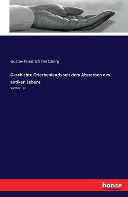 Geschichte Griechenlands Seit Dem Absterben Des Antiken Lebens (Paperback)