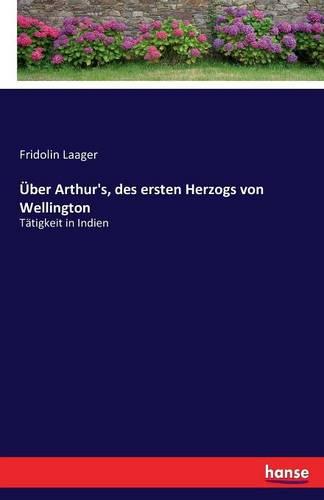 Uber Arthur's, Des Ersten Herzogs Von Wellington (Paperback)
